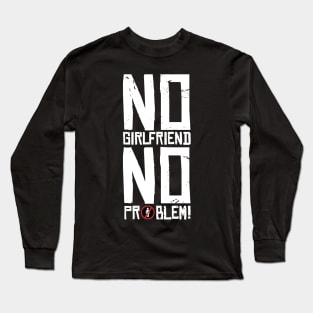 No Girlfriend No problem Long Sleeve T-Shirt